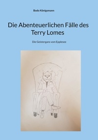 Bodo Königsmann - Die Abenteuerlichen Fälle des Terry Lomes - Die Geistergans vom Epplesee.