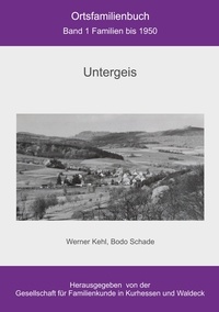 Bodo Schade et Werner Kehl - Ortsfamilienbuch Untergeis - Band 1 Familien bis 1950.