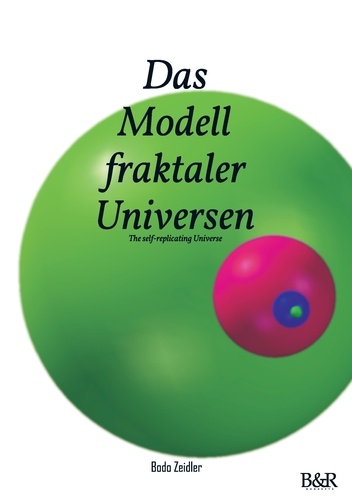 Das Modell fraktaler Universen. The self-replicating Universe