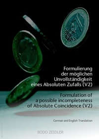 Bodo Zeidler - Formulierung der möglichen Unvollständigkeit eines Absoluten Zufalls (V2) - Formulation of a possible incompleteness of Absolute Coincidence (V2).