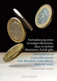 Bodo Zeidler - Formulierung eines etwaigen Beweises, dass es keinen Absoluten Zufall gibt - Formulation of a possible proof, that Absolute Coincidence does not exist.