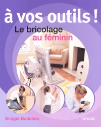 A Vos Outils ! Le Bricolage Au Feminin