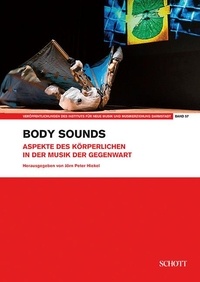 Jörn Peter Hiekel - Publications from the Institute of New Music and M Vol. 57 : Body sounds - Aspekte des Körperlichen in der Musik der Gegenwart. Vol. 57..