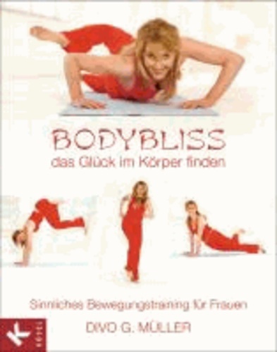 Bodybliss - das Glück im Körper finden - Sinnliches Bewegungstraining für Frauen.