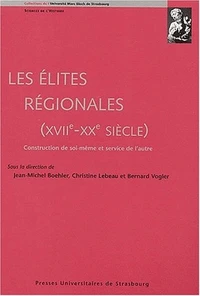 Les Elites Regionales, Xviieme-Xxeme Siecle. Construction De Soi-Meme Et Service De L'Autre