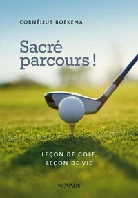 Sacre parcours ! lecon de golf, lecon de vie