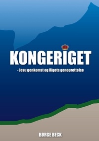 Børge Beck - Kongeriget 3 - - Jesu genkomst og Rigets genoprettelse.