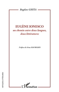 Bogdan Ghita - Eugène Ionesco - Un chemin entre deux langues, deux littératures.