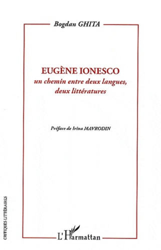 Bogdan Ghita - Eugène Ionesco - Un chemin entre deux langues, deux littératures.