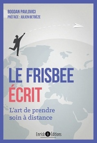 Bogdan Pavlovici - Le frisbee écrit - L'art de prendre soin à distance.