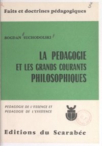 Bogdan Suchodolski et Maurice Debesse - La pédagogie et les grands courants philosophiques - Pédagogie de l'essence et pédagogie de l'existence.