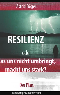 Resilienz oder Was uns nicht umbringt, macht uns stark? Der Plan.