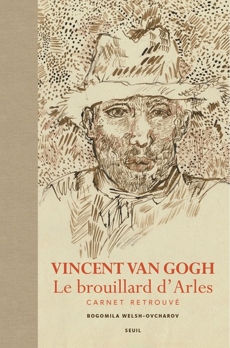 Bogomila Welsh-Ovcharov - Vincent Van Gogh, Le brouillard d'Arles - Carnet retrouvé.