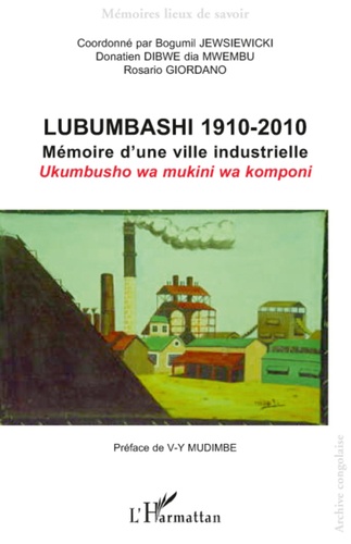 Lubumbashi 1910-2010. Mémoire d'une ville industrielle