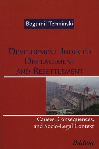 Bogumil Terminski - Development-Induced Displacement and Resettlement: Causes, Consequences, and Socio-Legal Context.