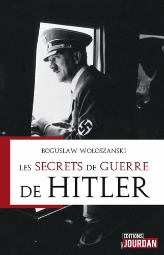 Boguslaw Woloszanski - Les secrets de guerre de Hitler.