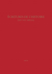 Ecritures de l'histoire : XIVe-XVIe siècle