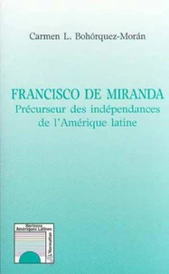 FRANCISCO DE MIRANDA. Précurseur des Indépendances de l'Amérique latine