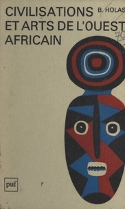 Bohumil Holas - Civilisations et arts de l'Ouest africain.