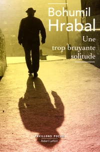 Bohumil Hrabal - Une trop bruyante solitude.