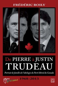 De pierre a justin trudeau. portrait de famille de l'ideologie