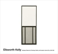 Ellsworth Kelly catalogue raisonne of paintings and sculpture