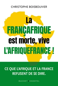 La Françafrique est morte, vive l'Afrique-France