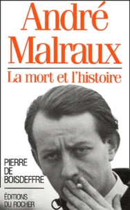 Andre Malraux. La Mort Et L'Histoire