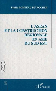 L'ASEAN et la construction régionale en Asie du Sud-Est