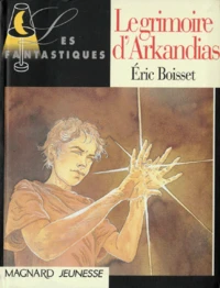 LA TRILOGIE D'ARKANDIAS TOME 1 : LE GRIMOIRE D'ARKANDIAS