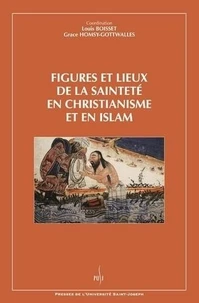 Figures et lieux de la sainteté en christianisme et en islam