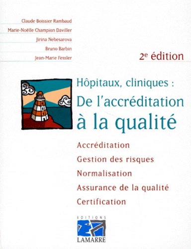  Boissier - Hopitaux, Cliniques : De L'Accreditation A La Qualite. Accreditation, Gestion Des Risques, Normalisation, Assurance De La Qualite, Certification, 2eme Edition.