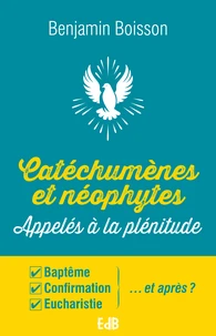 Catéchumènes et néophytes - Appelés à la plénitude