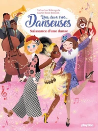 Une, deux, trois Danseuses - Naissance d'une danse - Tome 16