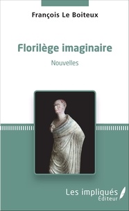 Boiteux francois Le - Florilège imaginaire - Nouvelles.