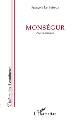 Boiteux francois Le - Monségur - Pièce en trois actes.