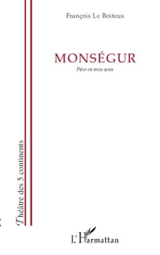 Boiteux francois Le - Monségur - Pièce en trois actes.