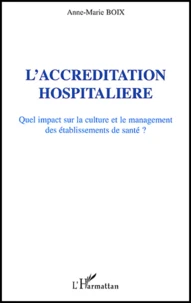 L'Accreditation Hospitaliere. Quel Impact Sur La Culture Et Le Management Des Etablissements De Sante ?