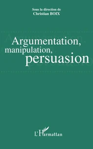 Argumentation, manipulation, persuasion : actes du colloque, Pau du 31 mars au 2 avril 2005
