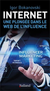 Internet : une plongée dans le Web de l'influence