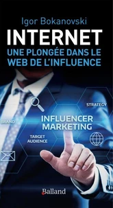 Internet : une plongée dans le Web de l'influence