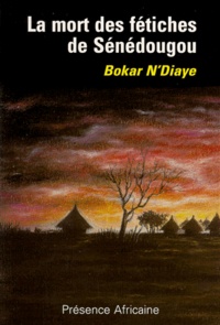 Bokar N'Diaye - La mort des fétiches de Sénédougou.
