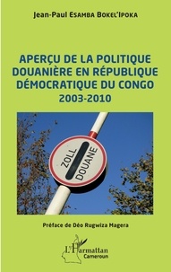 Bokel'ipoka jean-paul Esamba - Aperçu de la politique douanière en République démocratique du Congo - 2003-2010.