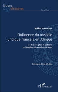 Bokina Bokolombe - L'influence du modèle juridique français en Afrique - Cas de la réception du Code civil en République démocratique du Congo.