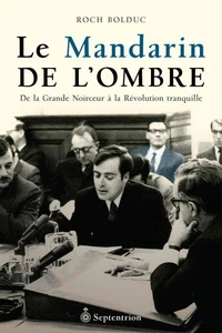 Le mandarin de l'ombre : de la grande noirceur a la revolution