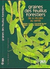 Boleslaw Suszka et Claudine Muller - Graines de feuillus forestiers - De la récolte au semis.