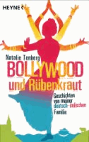Bollywood und Rübenkraut - Geschichten von meiner deutsch-indischen Familie.