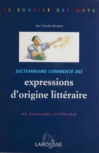 Dictionnaire Commente Des Expressions D'Origine Litteraire. Les Allusions Litteraires