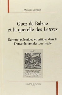 Guez de Balzac et la querelle des Letrres ( 1624-1630 ) : écriture, polémique et critique