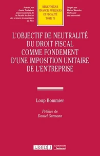 L'objectif de neutralité du droit fiscal comme fondement d'une imposition unitaire de l'entreprise